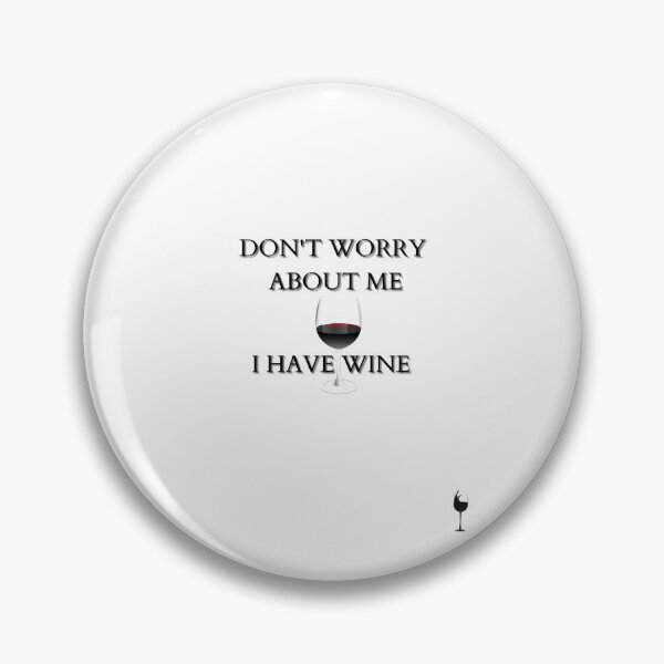 Item preview, Don't Worry About Me, I have Wine designed and sold by Yesmalady.