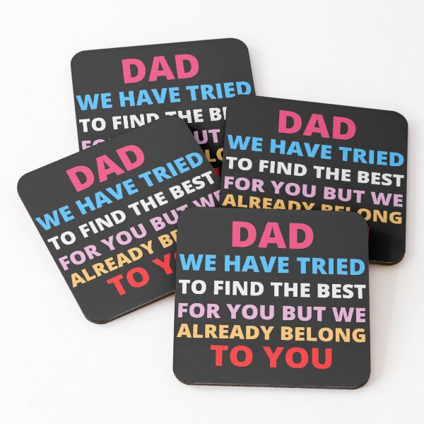 Item preview, Dad we have tried to find the best for you but we already belong to you designed and sold by jkulling.