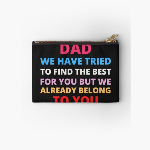 Item preview, Dad we have tried to find the best for you but we already belong to you designed and sold by jkulling.