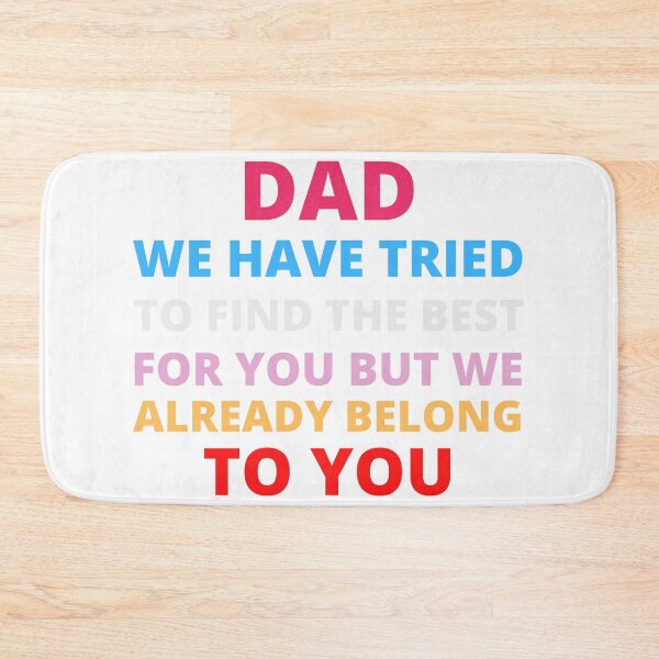 Item preview, Dad we have tried to find the best for you but we already belong to you designed and sold by jkulling.