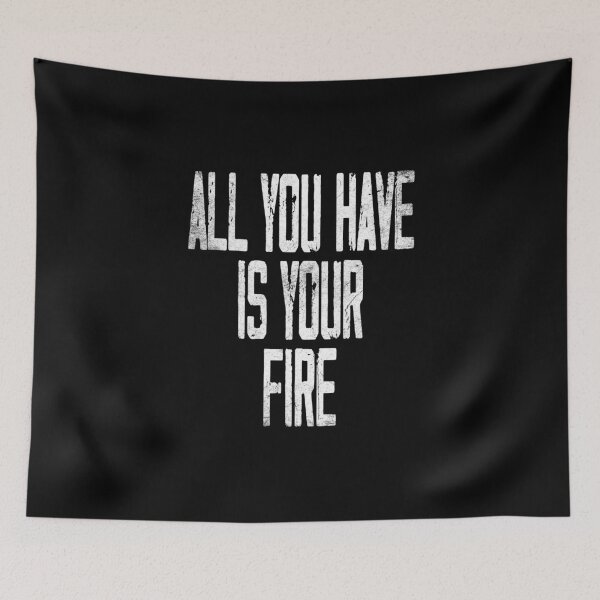 Item preview, all you have is your fire - Wisdom Quote Consciousness, Fire Within, Higher Self designed and sold by Raeolus.
