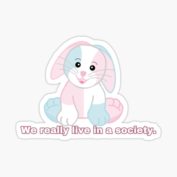 Webkinz pastel bunny we really live in a society dank meme Sticker