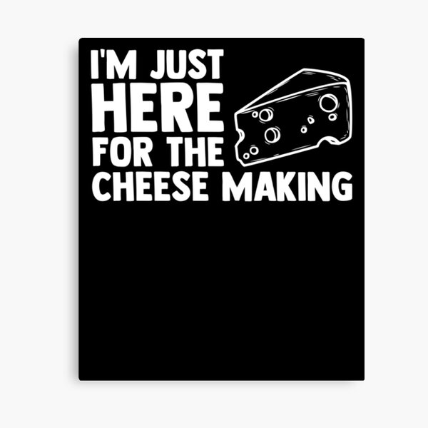 Item preview, I'm Just Here For the Cheese Making Cheesemaker Cheese Fan designed and sold by Nessshirts.