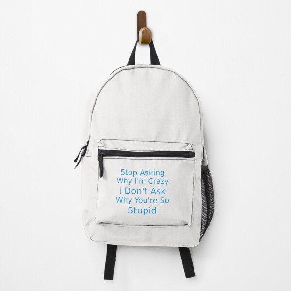 Item preview, Stop Asking Why I'm Crazy I Don't Ask Why You're So Stupid , Funny Quote designed and sold by Soukainadesign.