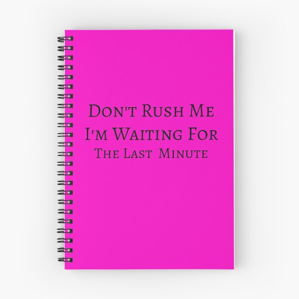 Item preview, Don't Rush Me I'm Waiting For The Last Minute , Funny Quote designed and sold by Soukainadesign.
