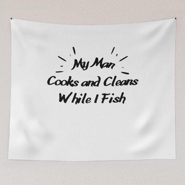 Item preview, My Man Cooks And Cleans While I Fish designed and sold by LarrysDesigns.