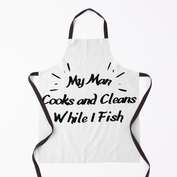 Item preview, My Man Cooks And Cleans While I Fish designed and sold by LarrysDesigns.