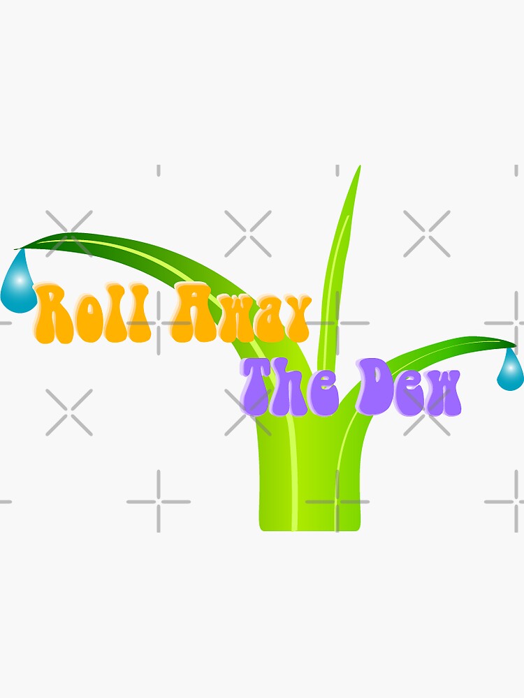"Roll Away The Dew" Sticker for Sale by piercecrosby Redbubble