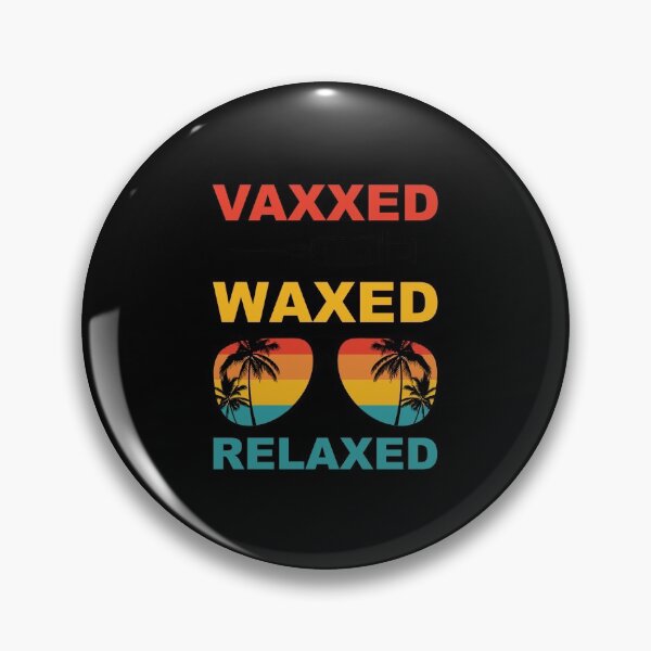 Item preview, Vaxxed Waxed Relaxed Pro Vaccine Get Vaccinated Vaccination designed and sold by Spaceshipsells.