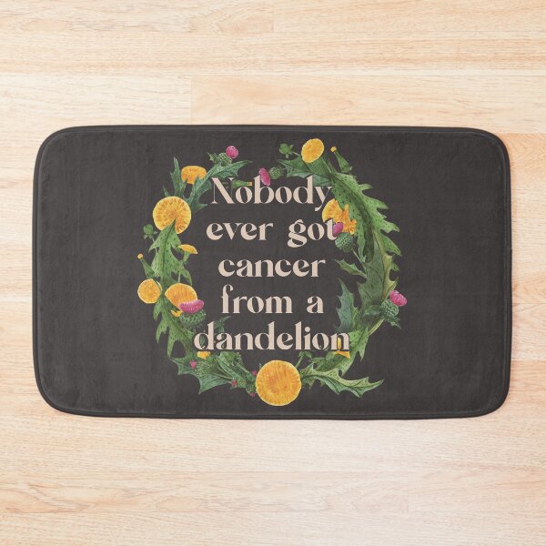 Item preview, Nobody Ever Got Cancer From A Dandelion - Environmental Activist designed and sold by UBUCO.
