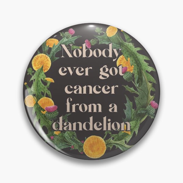 Item preview, Nobody Ever Got Cancer From A Dandelion - Environmental Activist designed and sold by UBUCO.