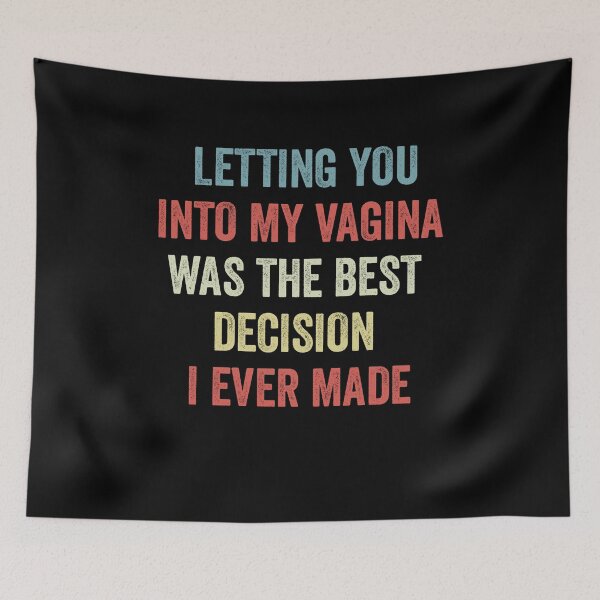 Item preview, Letting You Into My Vagina Was The Best Decision I designed and sold by PinkyTree.