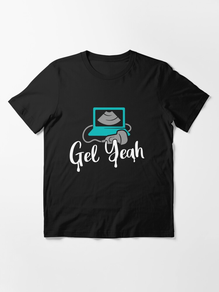 Gel Yeah Funny Sonographers Ultrasound Tech | Essential T-Shirt