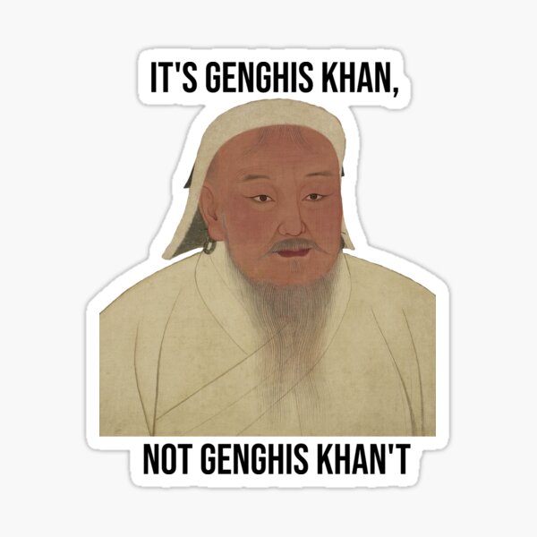 "It's Genghis Khan, not Genghis Khan't" Sticker for Sale by Elle