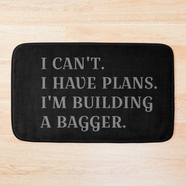 Item preview, I CAN'T I HAVE PLANS I'M BUILDING A BAGGER designed and sold by HumanwreckageRB.