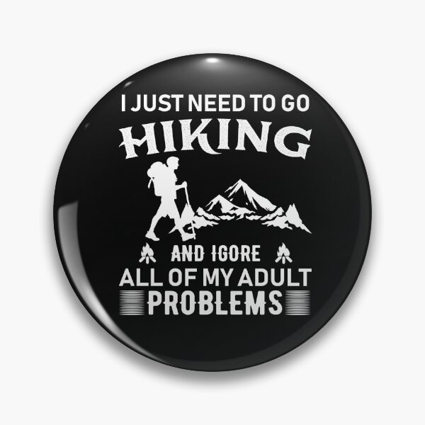Item preview, I just need to go hiking, and I ignore all of my adult problems designed and sold by SasKloset.