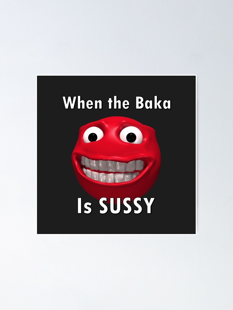 when-the-baka-is-sussy-poster-by-rzera-redbubble