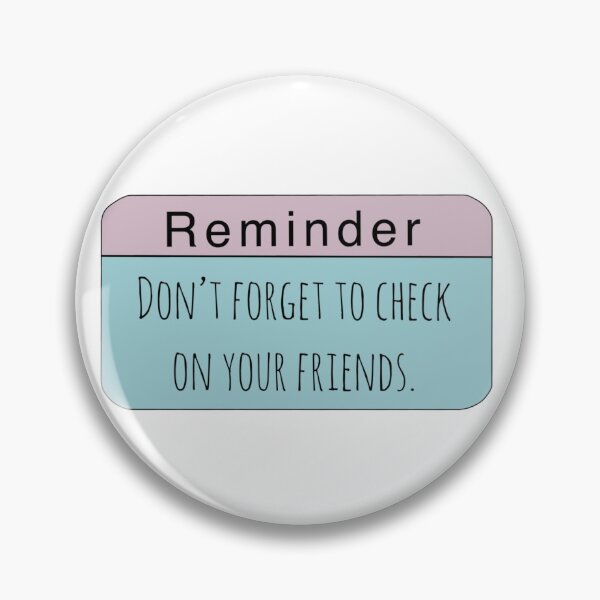 Item preview, Reminder - Don't Forget to Check on Your Friends designed and sold by kaylanettleton.