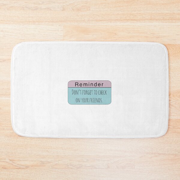 Item preview, Reminder - Don't Forget to Check on Your Friends designed and sold by kaylanettleton.