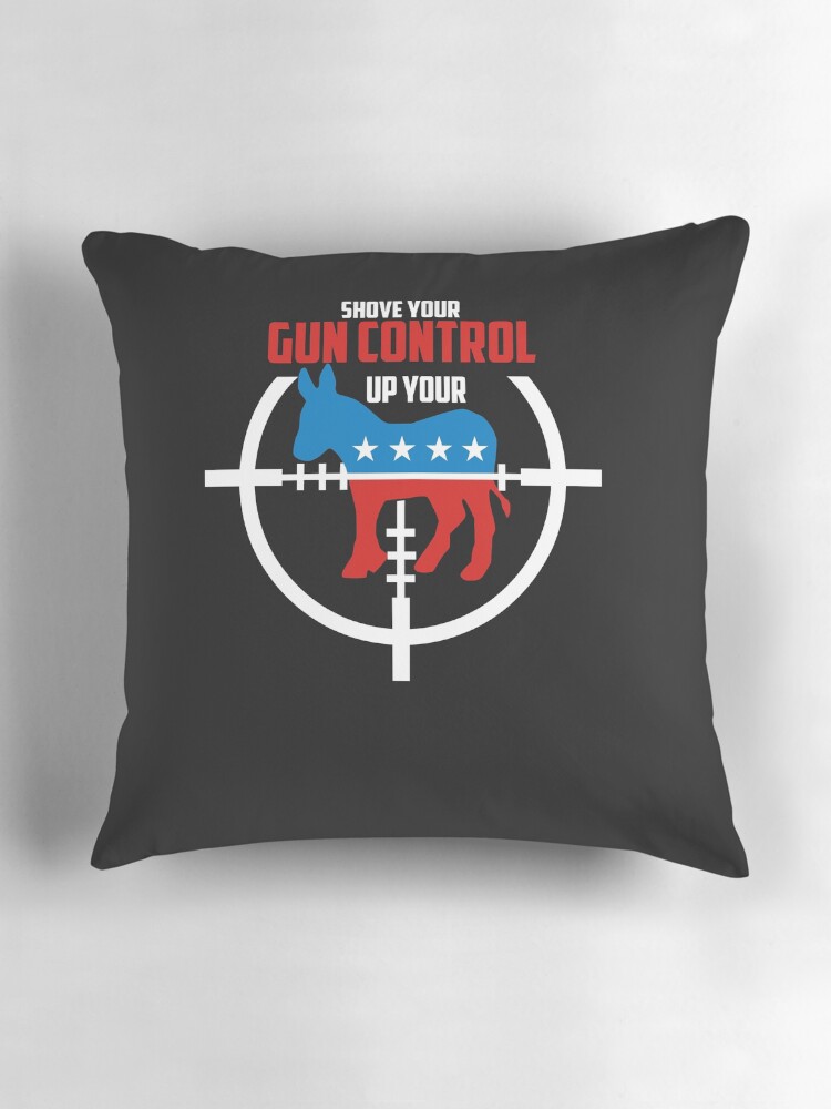 Shove Gun Control Up Your Democrat Donkey T-Shirt Shove Gun Control Up Your Democrat Donkey T-Shirt