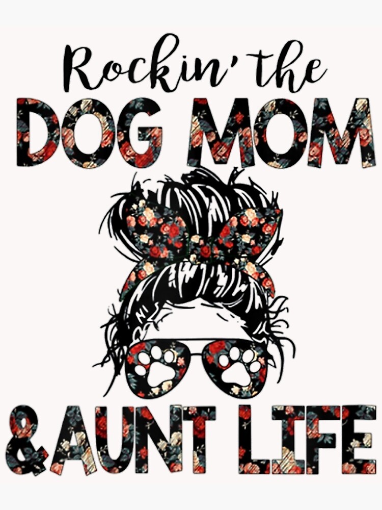 Dog mom and aunt life clearance shirt