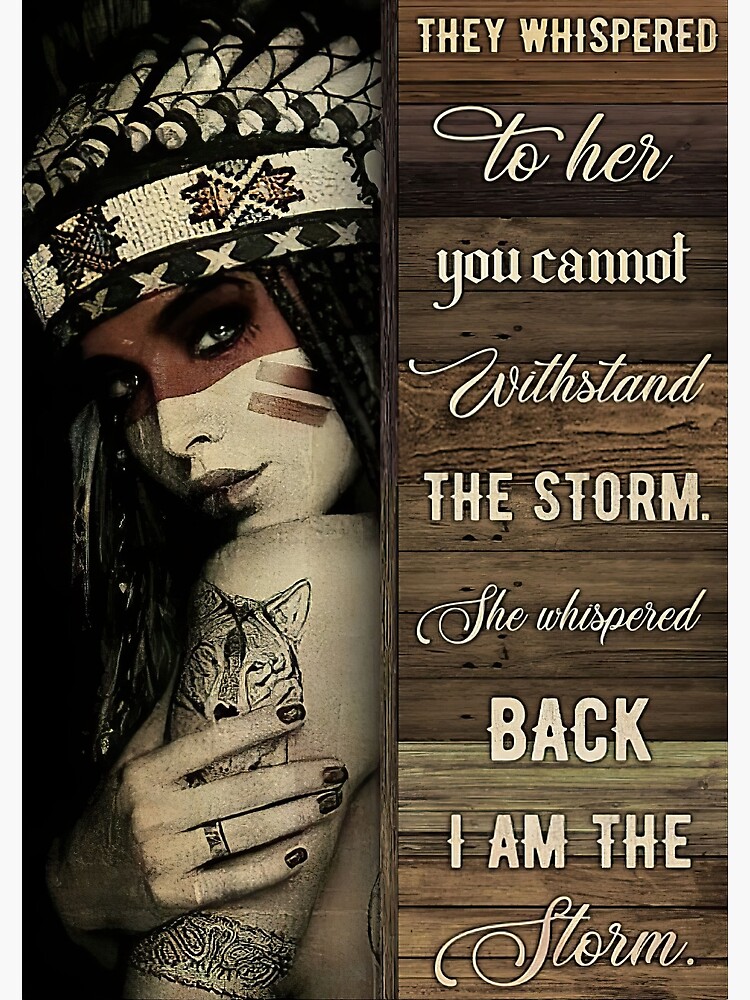 "Native American She Whispered Back I Am The Storm Poster" Poster by
