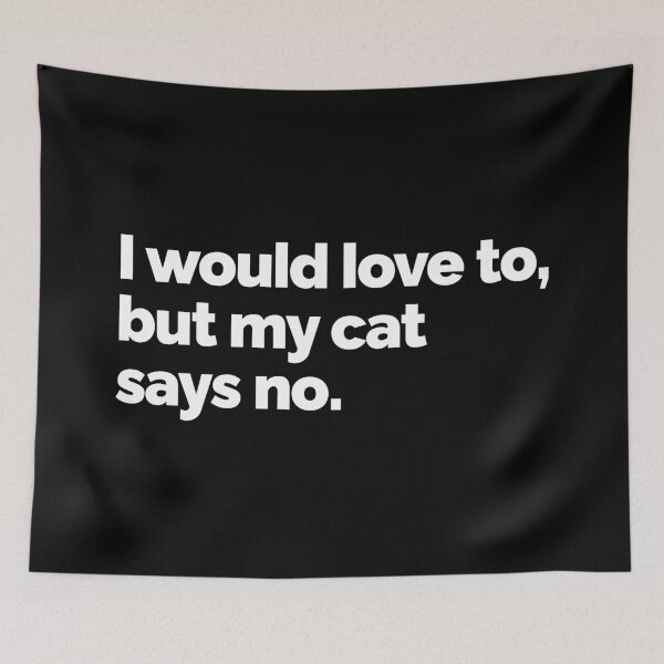 Item preview, I would love to but my cat says no designed and sold by 23mangoes.