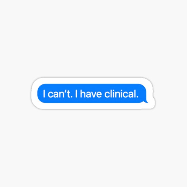 I cant. I have clinical. Nursing School or Med School Student Text Message Sticker