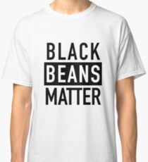 Black Beans Matter Classic T-Shirt