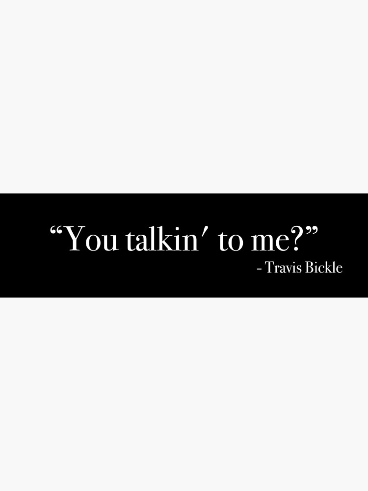 "Travis Bickle "You talkin' to me?" Quote, from " Poster by Quote