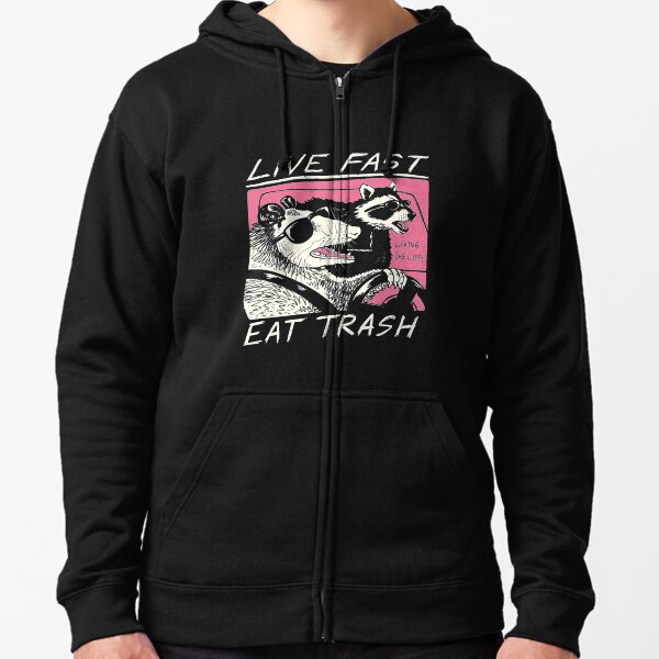 Live Fast! Eat Trash! Zipped Hoodie