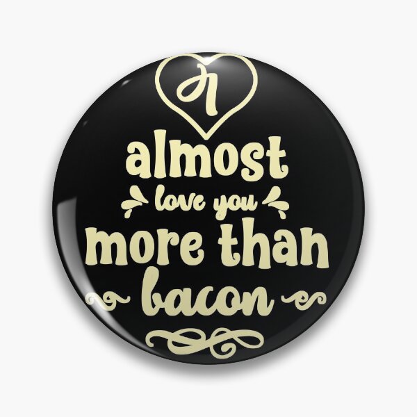 Item preview, I Almost Love You More Than Bacon  designed and sold by Ani1111.