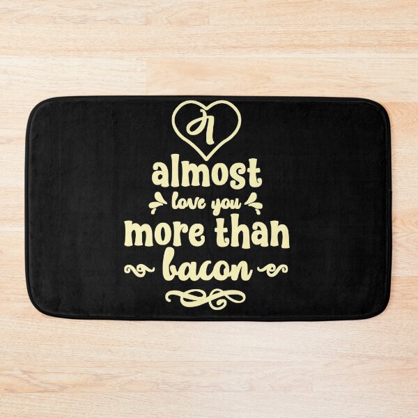 Item preview, I Almost Love You More Than Bacon  designed and sold by Ani1111.