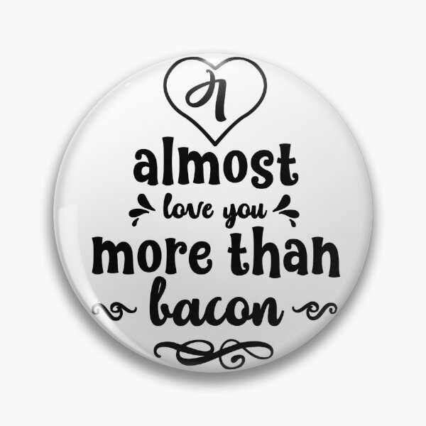 Item preview, I Almost Love You More Than Bacon  designed and sold by Ani1111.