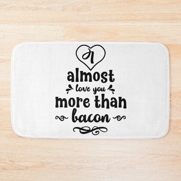 Item preview, I Almost Love You More Than Bacon  designed and sold by Ani1111.