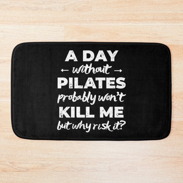 Item preview, A day without pilates probably won't kill me but why risk it? designed and sold by TheGreenGoat.