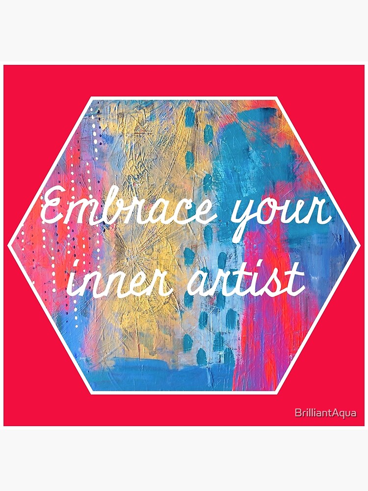 Embrace Your Inner Artist by BrilliantAqua