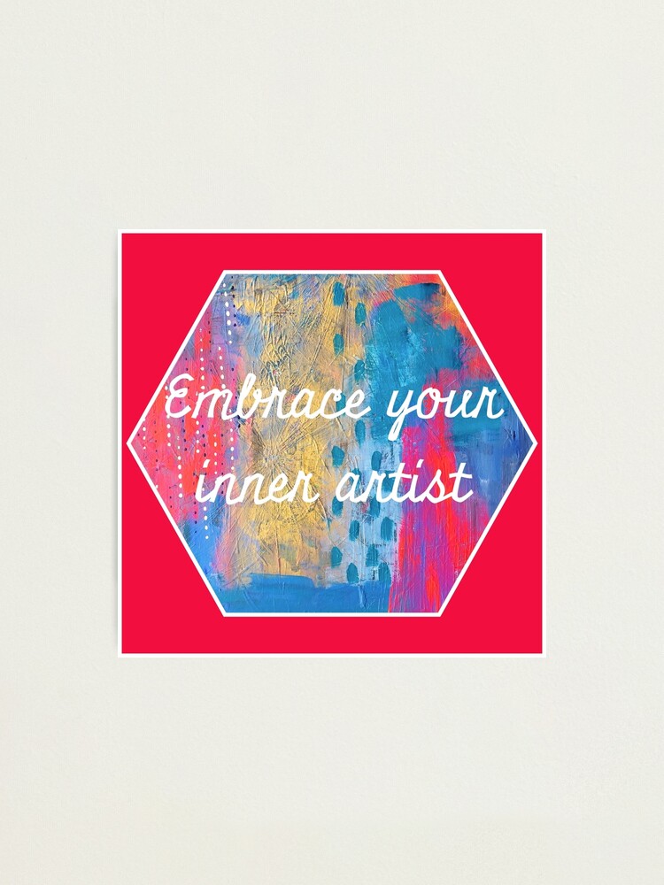 Alternate view of Embrace Your Inner Artist Photographic Print