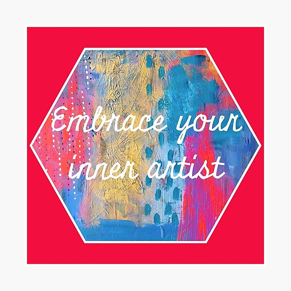 Embrace Your Inner Artist Photographic Print