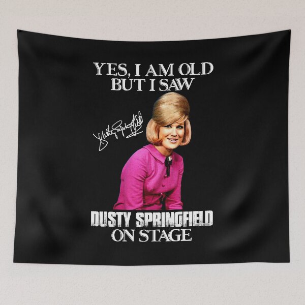 Item preview, Yes I'm Old But I Saw  Dusty Springfield On Stage designed and sold by griffithspoppy.
