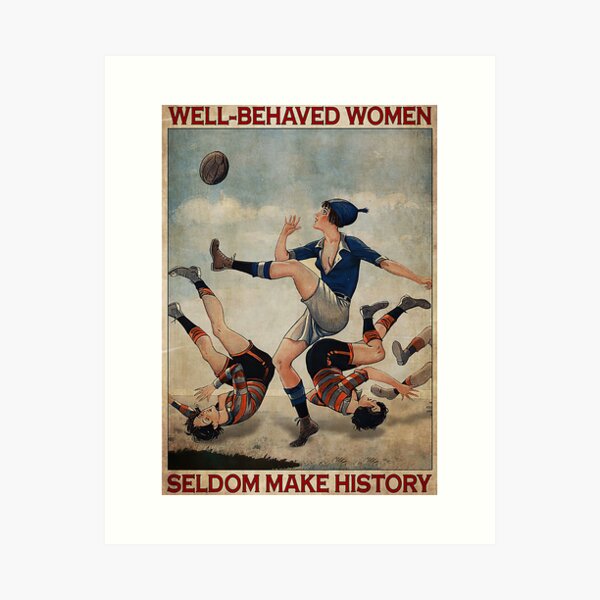 Item preview, Rugby Woman Well-behaved Women Seldom Make History Poster designed and sold by NelaTesarik.