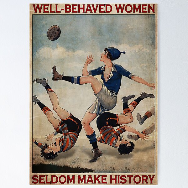 Item preview, Rugby Woman Well-behaved Women Seldom Make History Poster designed and sold by NelaTesarik.