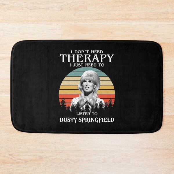 Item preview,  I Don't Need Therapy I Just Need To Listen To Dusty Springfield designed and sold by griffithspoppy.