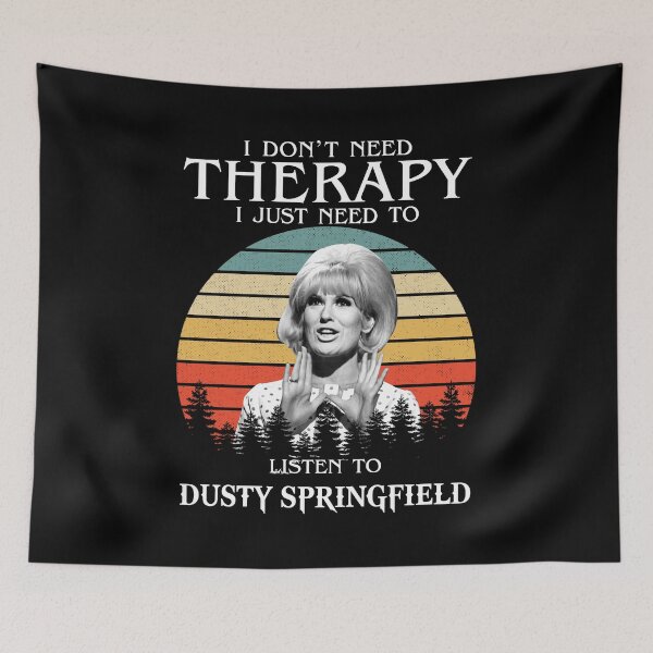 Item preview,  I Don't Need Therapy I Just Need To Listen To Dusty Springfield designed and sold by griffithspoppy.