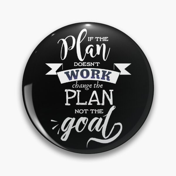 Item preview, If the plan doesnt work change the plan not the goal designed and sold by khalifadahmane.