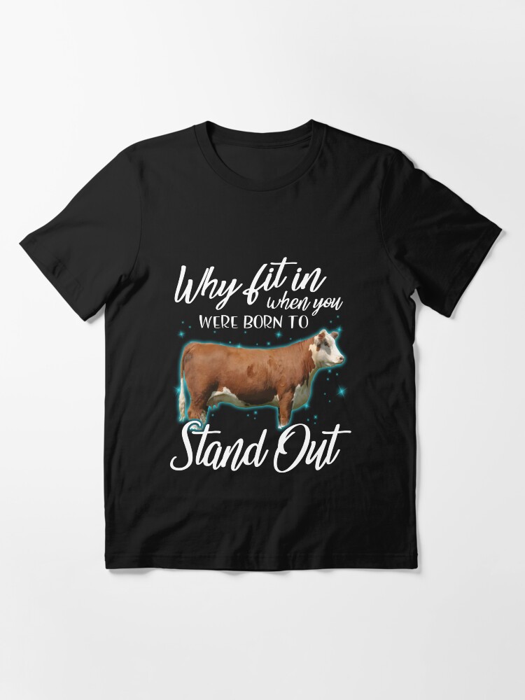 Why Fit In When You Were Born To Stand Out Cattle T-Shirt Why Fit In When You Were Born To Stand Out Cattle T-Shirt