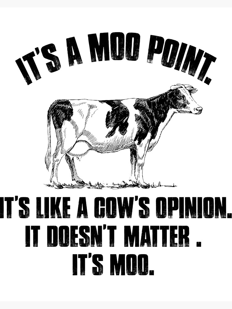 It's a moo point. It's like a cow's opinion. It's doesn't matter. It's moo  funny cow t-shirt | Art Board Print