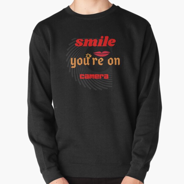 Smile, you're on camera Classic T-Shirt Pullover Sweatshirt