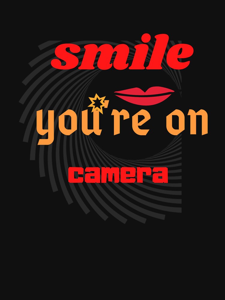 Smile, you're on camera Classic T-Shirt by khalid1707