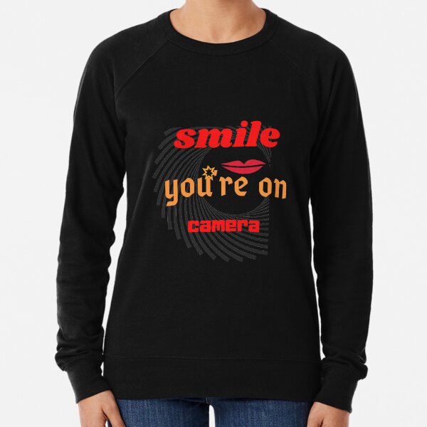 Smile, you're on camera Classic T-Shirt Lightweight Sweatshirt